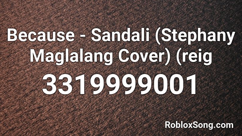 Because - Sandali (Stephany Maglalang Cover) (reig Roblox ID
