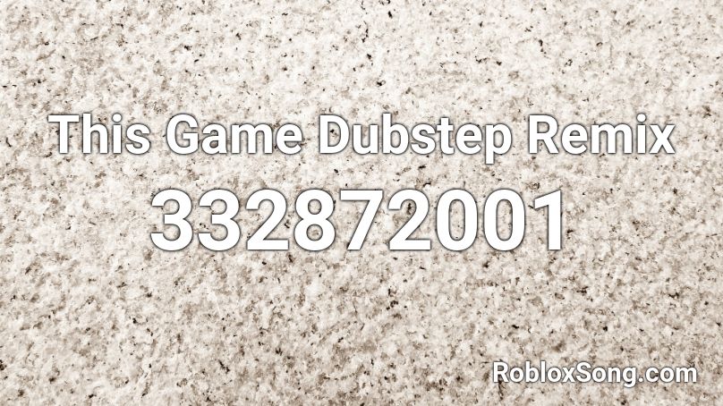 This Game Dubstep Remix Roblox ID