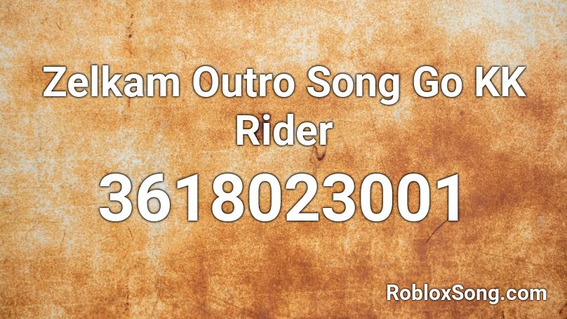 Zelkam Outro Song Go KK Rider Roblox ID