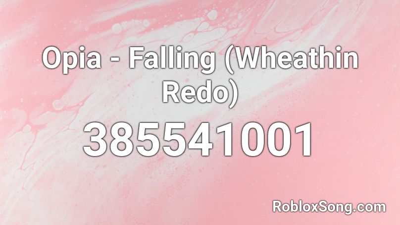 Opia - Falling (Wheathin Redo)  Roblox ID