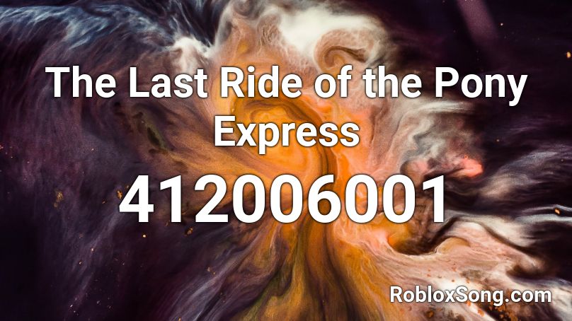 The Last Ride of the Pony Express Roblox ID