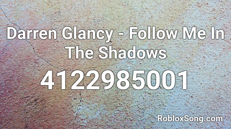 Darren Glancy - Follow Me In The Shadows Roblox ID