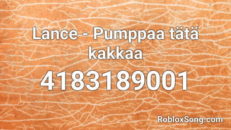 Lance - Pumppaa tätä kakkaa Roblox ID