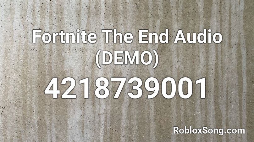 Fortnite The End Audio (DEMO) Roblox ID