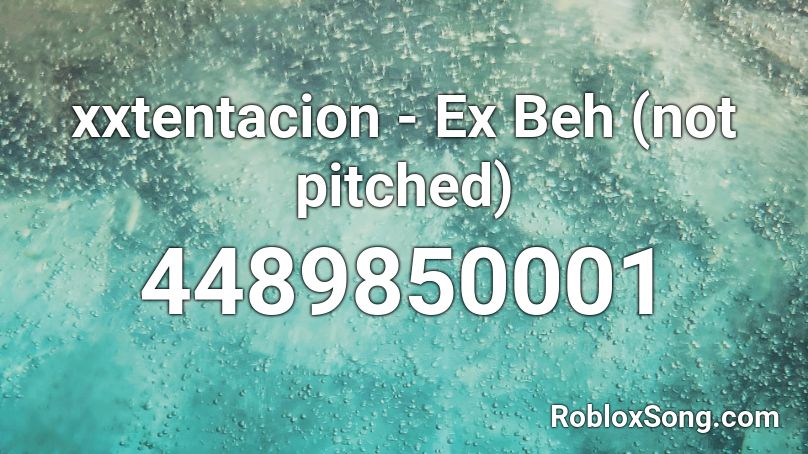 Xxtentacion Ex Beh Not Pitched Roblox Id Roblox Music Codes - xxtentacion song codes roblox