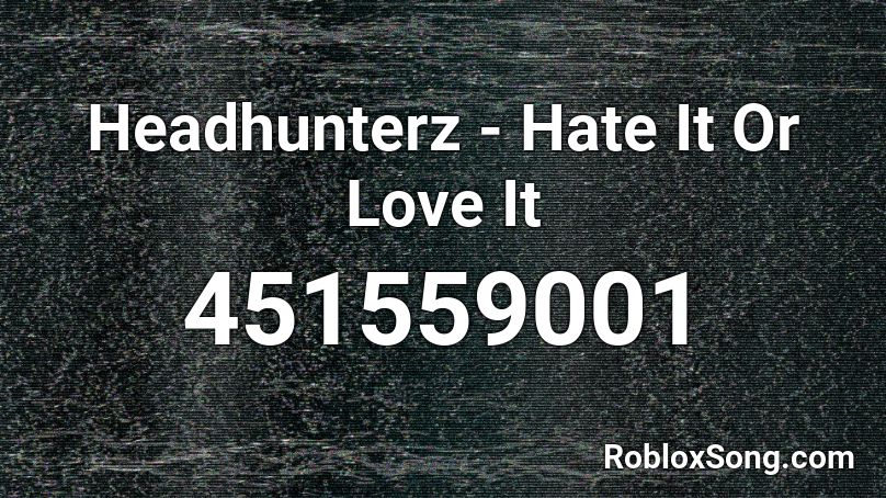 Headhunterz - Hate It Or Love It Roblox ID