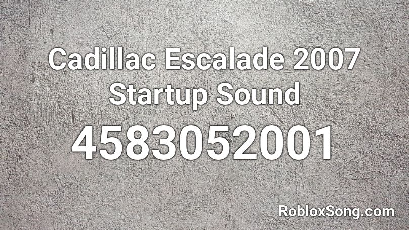 Cadillac Escalade 2007 Startup Sound Roblox Id Roblox Music Codes - windows 7 startup sound roblox id