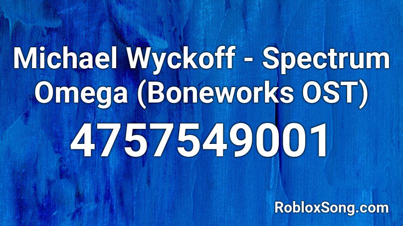 Michael Wyckoff - Spectrum Omega (Boneworks OST) Roblox ID