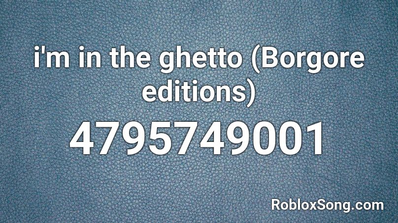 i'm in the ghetto (Borgore editions) Roblox ID