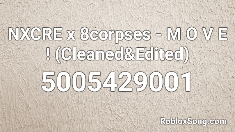 NXCRE x 8corpses - M O V E ! (Cleaned&Edited) Roblox ID