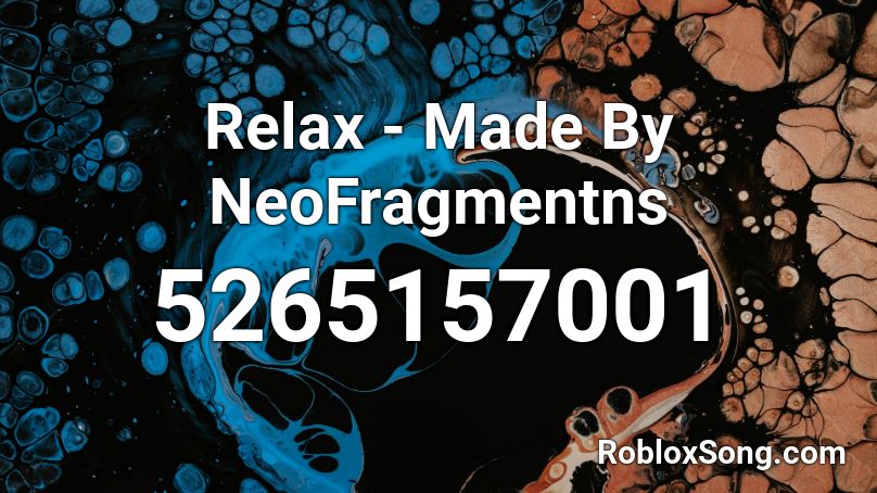 Relax - Made By NeoFragmentns Roblox ID