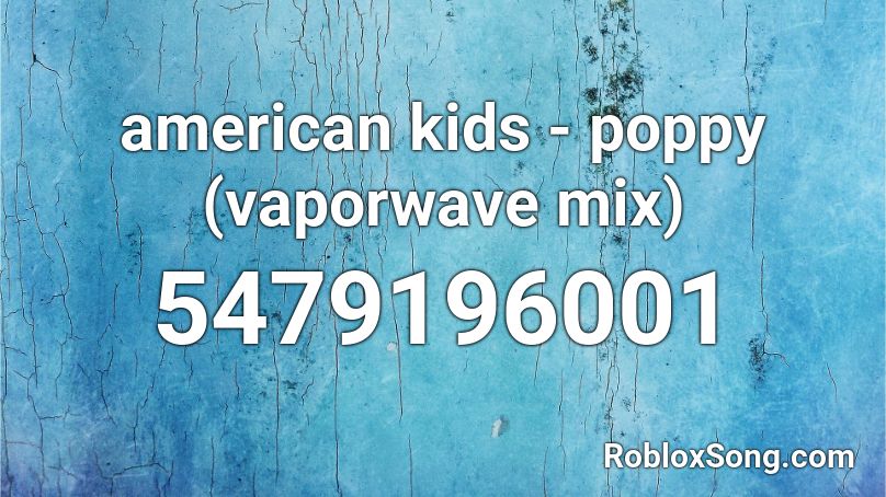 american kids - poppy (vaporwave mix) Roblox ID