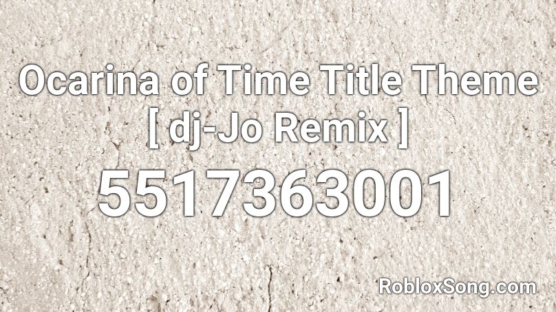 Ocarina Of Time Title Theme Dj Jo Remix Roblox Id Roblox Music Codes - roblox akatsuki theme music id
