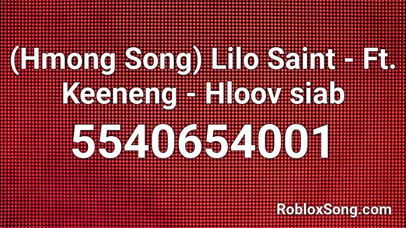 (Hmong Song) Lilo Saint - Ft. Keeneng - Hloov siab Roblox ID