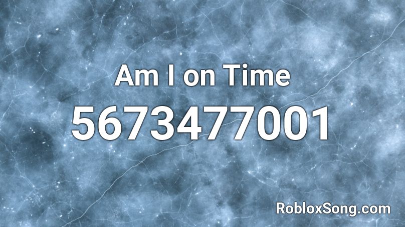 Am I on Time Roblox ID