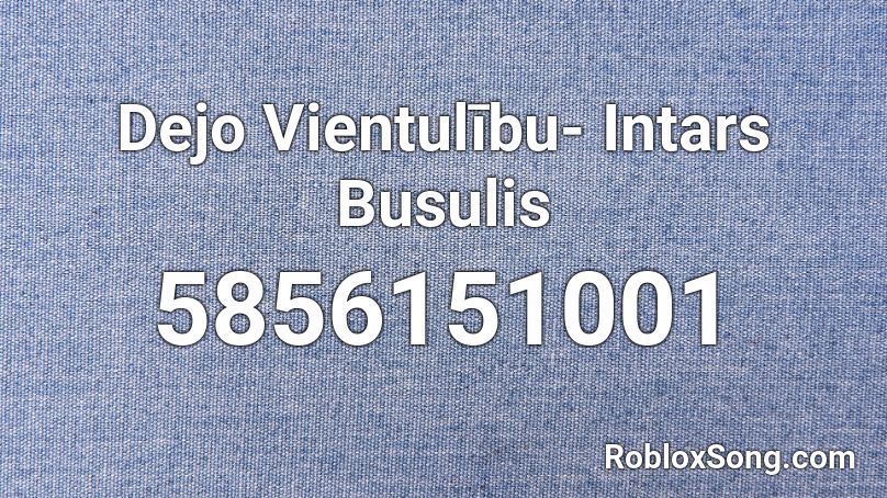 Dejo Vientulību- Intars Busulis Roblox ID