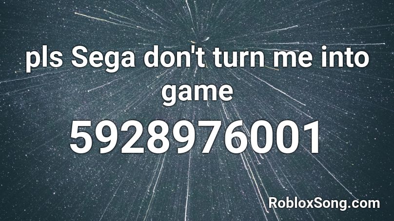 pls Sega don't turn me into game  Roblox ID