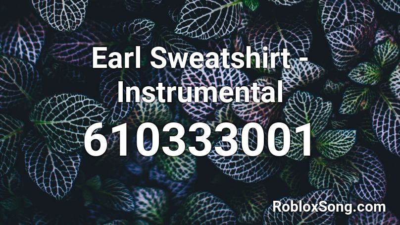 Earl Sweatshirt - Instrumental Roblox ID