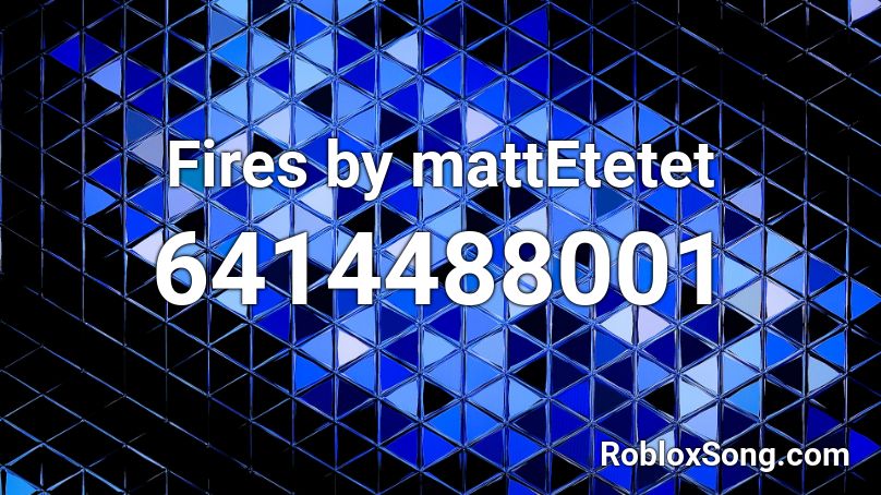 Fires by mattEtetet Roblox ID