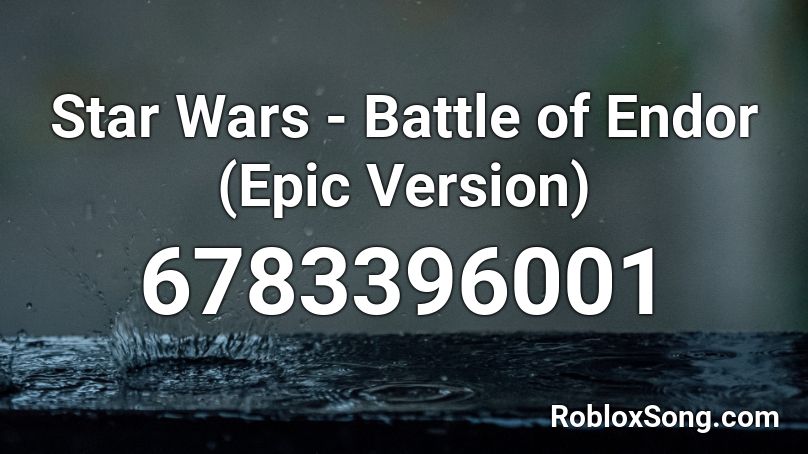 Star Wars - Battle of Endor (Epic Version) Roblox ID