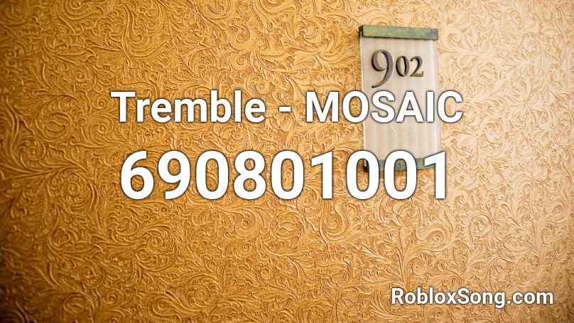 Tremble -  MOSAIC Roblox ID