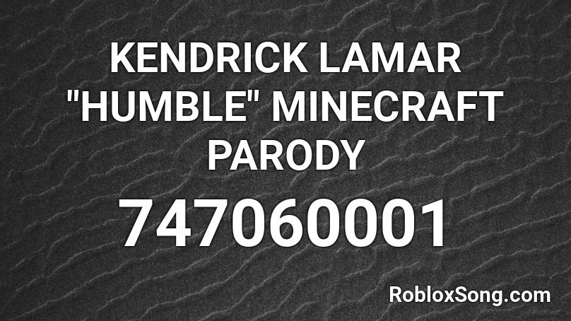 Kendrick Lamar Humble Minecraft Parody Roblox Id Roblox Music Codes - humble song code roblox
