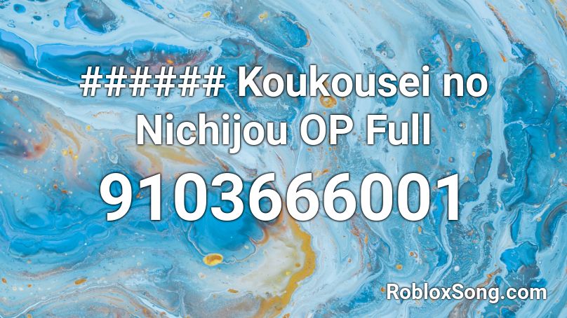 ###### Koukousei no Nichijou OP Full Roblox ID