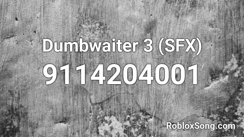 Dumbwaiter 3 (SFX) Roblox ID