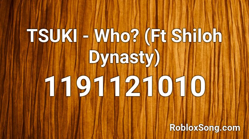 TSUKI - Who? (Ft Shiloh Dynasty) Roblox ID