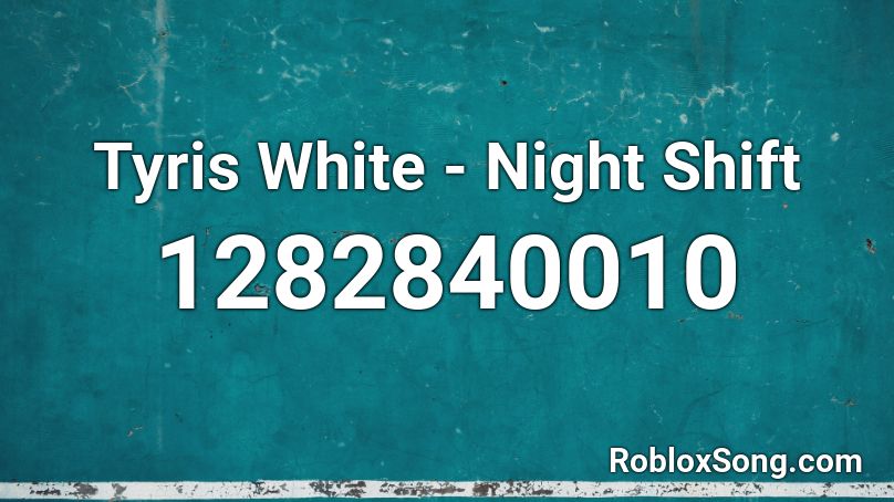 Tyris White - Night Shift Roblox ID