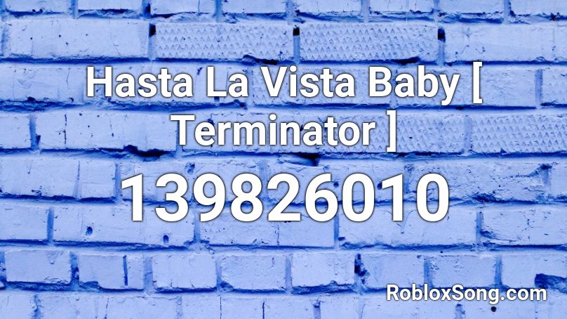 Hasta La Vista Baby [ Terminator ] Roblox ID