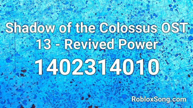 Shadow of the Colossus OST 13 - Revived Power Roblox ID