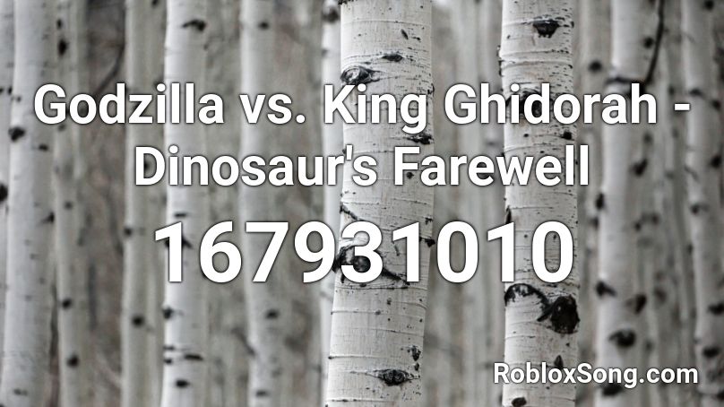 Godzilla vs. King Ghidorah - Dinosaur's Farewell Roblox ID