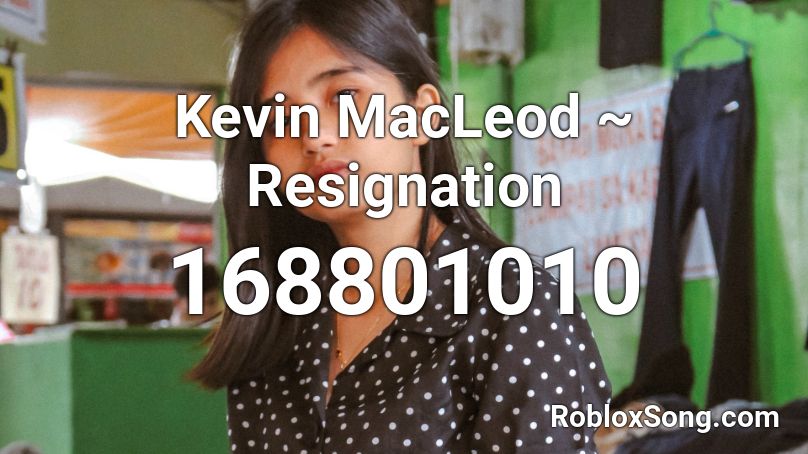 Kevin MacLeod ~ Resignation Roblox ID