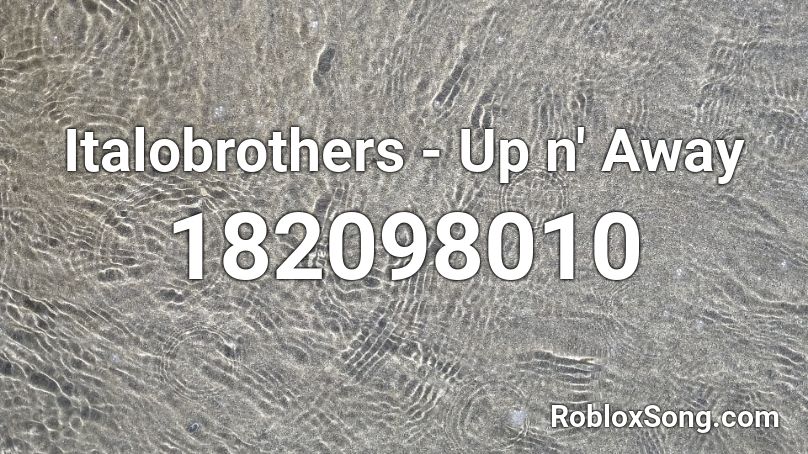 Italobrothers - Up n' Away Roblox ID