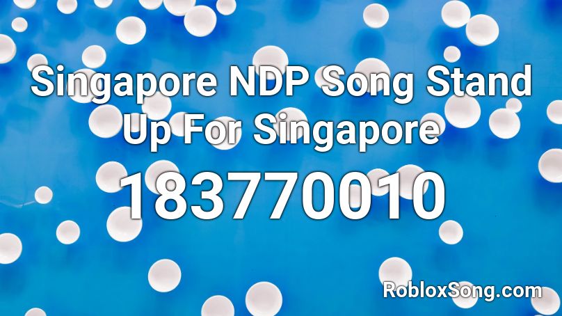 Singapore NDP Song Stand Up For Singapore Roblox ID