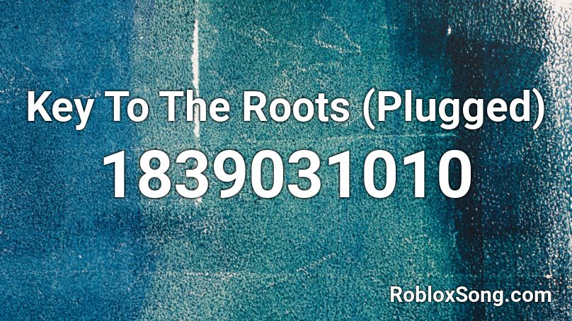 Key To The Roots (Plugged) Roblox ID