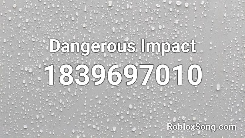 Dangerous Impact Roblox ID