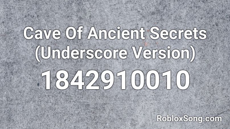 Cave Of Ancient Secrets (Underscore Version) Roblox ID