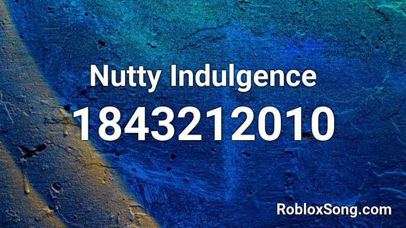 Nutty Indulgence Roblox ID