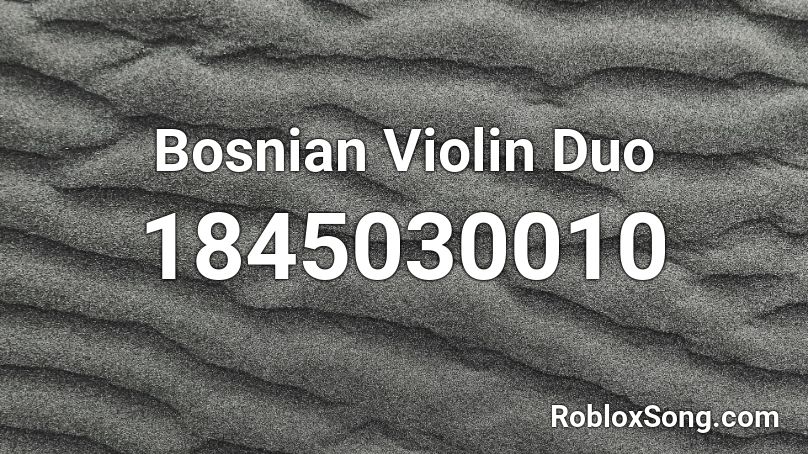 Bosnian Violin Duo Roblox ID