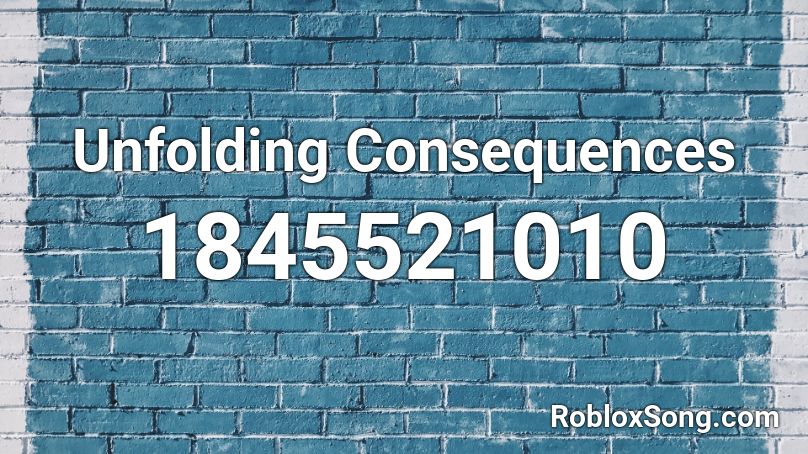 Unfolding Consequences Roblox ID