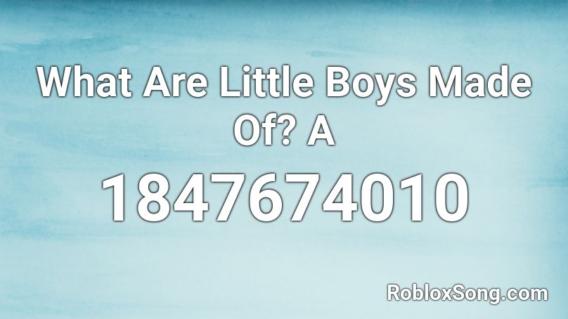 What Are Little Boys Made Of? A Roblox ID