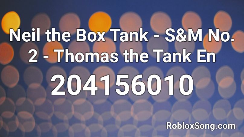 Neil the Box Tank - S&M No. 2 - Thomas the Tank En Roblox ID