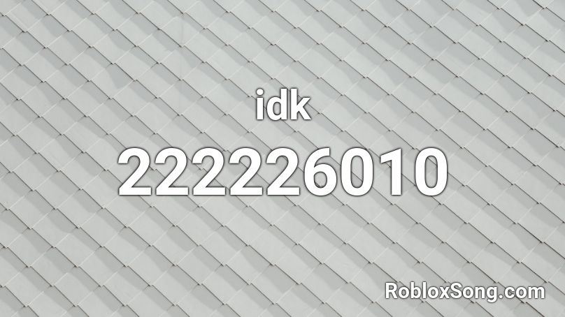idk Roblox ID