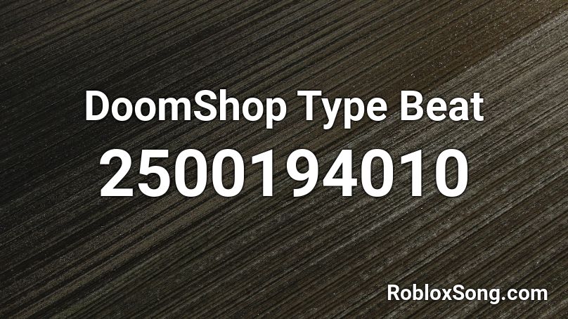 Doomshop Type Beat Roblox Id Roblox Music Codes - roblox doomshop ids