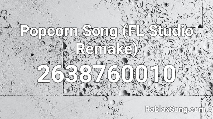 Popcorn Song (FL Studio Remake) Roblox ID