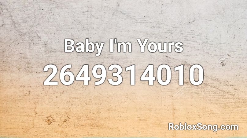 Baby I'm Yours  Roblox ID