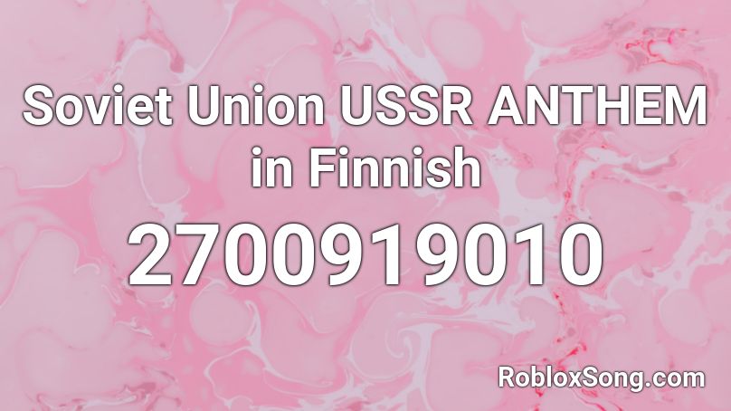 Soviet Union USSR ANTHEM in Finnish Roblox ID