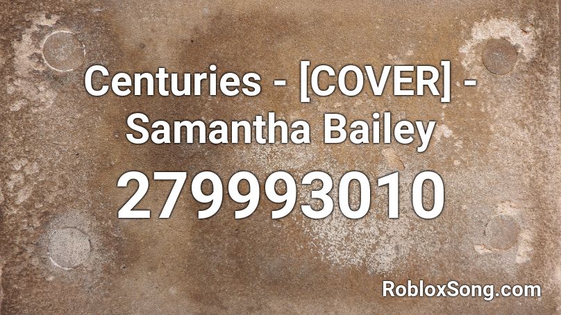Centuries - [COVER] - Samantha Bailey Roblox ID